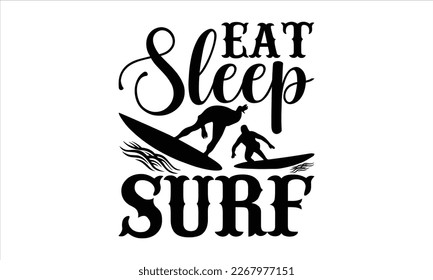 
Eat sleep surf- Surfing T-shirt Design, Vector illustration with hand-drawn lettering, prints and posters, Inspirational vector typography, svg eps 10