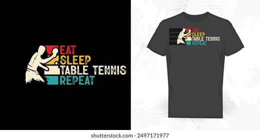 Eat Sleep Table Tennis Repeat Funny Vintage Table Tennis Player T-shirt Design