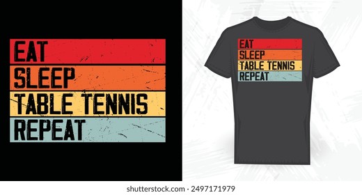 Eat Sleep Table Tennis Repeat Funny Vintage Table Tennis Player T-shirt Design