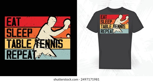 Eat Sleep Table Tennis Repeat Funny Vintage Table Tennis Player T-shirt Design