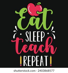 Eat sleep teach repeat elementary school teachings typography tshirt design