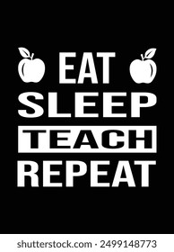 Eat sleep teach repeat EPS file for cutting machine. You can edit and print this vector art with EPS editor.