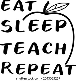 eat sleep teach repeat lettering, teachers day quotes for sign, greeting card, t shirt and much more