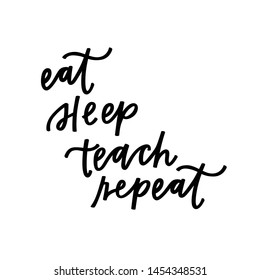 Eat Sleep Teach Repeat quote