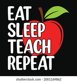 Eat sleep teach repeat - Teacher quotes t shirt, typographic, vector graphic, or poster design.