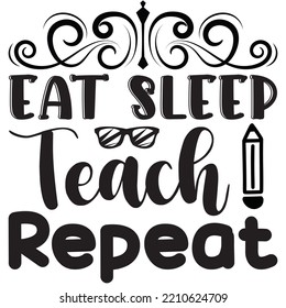 Eat Sleep Teach Repeat T-shirt Design Vector File.