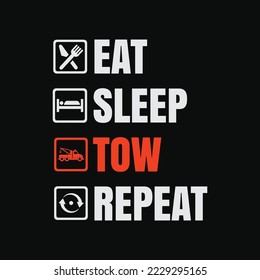 Eat Sleep Tow Repeat Tow Truck Driver