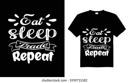 Eat sleep trade repeat t shirt design, T Shirt Design Vector