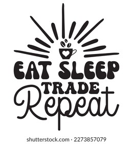 Eat Sleep Trade Repeat T-Shirt Design Vector File