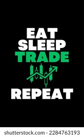 Eat Sleep Trade Repeat - Typography Vector graphic art for a t-shirt - Vector art, typographic quote t-shirt, or Poster design.