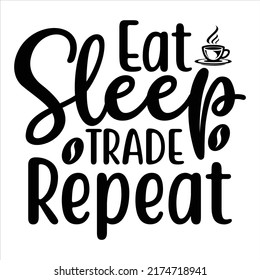 Eat Sleep Trade Repeat, vector file.