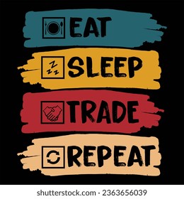 ''Eat sleep trade repeat''trade quotes tshirt design for trade lovers,cool trade,t-shirt design, trade lover quotes typographic lettering vector design.



