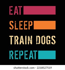 Eat Sleep Train Dogs Repear T-Shirt Design, puppy, puppies, Dogs, Dogs funny, cute dogs, Dog lovers
