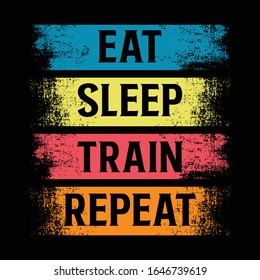 Eat sleep train repeat. Gym motivational quote with grunge effect and barbell. Workout inspirational Poster. Vector design for gym, textile, posters, t-shirt, cover, banner, cards, cases etc.