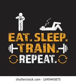 Eat Sleep Train Repeat Gym T-shirt -  Workout Fitness Motivation t shirt. Vector design