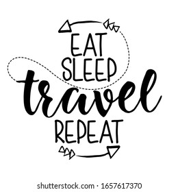 Eat sleep travel repeat - Lettering inspiring typography poster with text and arrows. Hand letter script motivation sign catch word art design. Vintage style monochrome illustration.