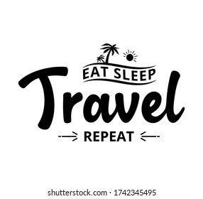 Eat sleep travel repeat - text word Hand drawn Lettering card. Modern brush calligraphy t-shirt Vector illustration.inspirational design for posters, flyers, invitations, banners backgrounds .