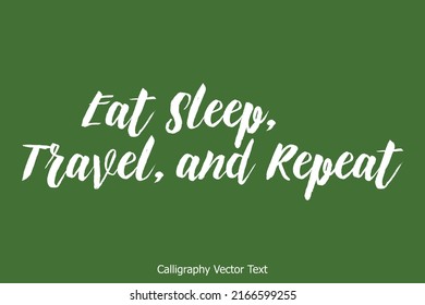 Eat Sleep, Travel, and Repeat Vector Lettering Travel Quote