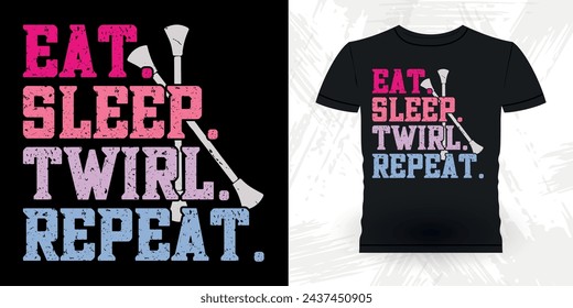 Eat Sleep Twirl Repeat Funny Retro Vintage Baton Twirling T-shirt Design