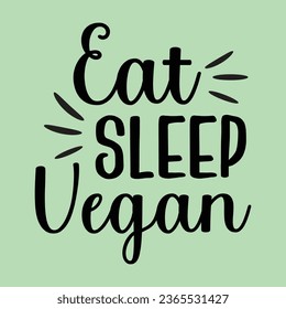 eat sleep vegan, World Vegan Day typography design for t-shirt, cards, frame artwork, bags, mugs, stickers, Organic food tag, icon.