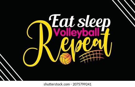 Eat sleep volleyball repeat- Volleyball t shirt design, Hand drawn lettering phrase, Calligraphy t shirt design, Hand written vector sign, svg, EPS 10