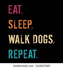 Eat Sleep Walk Dogs Repeat T-Shirt Design, puppy, puppies, Dogs, Dogs funny, cute dogs, Dog lovers
