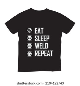 Eat Sleep Weld  Repeat Funny Welder T-Shirt Vector Design.Sublimation  Design For Prin ton Demand Business . t shirt design, vector graphic, welders quotes, welders t shirt