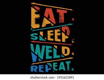 Eat Sleep Weld Repeat T-shirt Design Vector Illustration