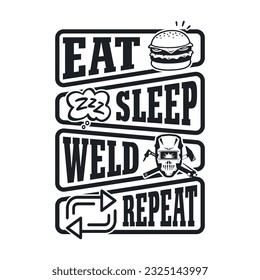 Eat sleep weld repeat - Welder t shirts design, Vector graphic, typographic poster or t-shirt
