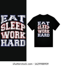 Eat Sleep Work Hard Typography For T-shirt Design Vector