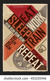 Eat sleep work train repeat. Creative motivation background. Grunge and retro design. Inspirational motivational quote. Calligraphic And Typographic. Retro color.