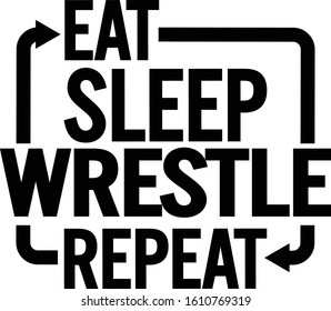 Eat sleep wrestle repeat. Motivational text.