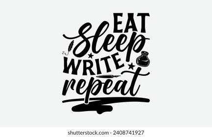 Eat Sleep Write Repeat - Writer T Shirt Design, Hand lettering illustration for your design, Cut Files for Cricut ,Poster, EPS 10.