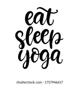 Eat, Sleep, Yoga. Funny modern calligraphy, hand written lettering, isolated on white. Poster, t shirt print design.