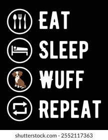 Eat ,sleep,wuff, repeat ,  typography design template for t shirt, cover, wall poster, canvas etc.
