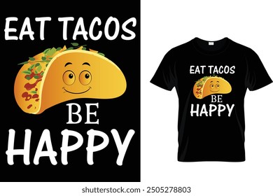 Eat tacos be happy  - Tacos T-shirt Design 