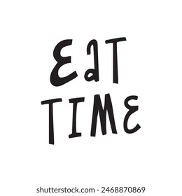 Eat time. Hand drawn vector lettering phrase. Icolated on white background. Can be used for badges, labels, logo, bakery, food, kitchen classes, cafes, etc.