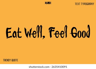 Eat Well, Feel Good  Calligraphy Text Slogan For T-Shirt Designs