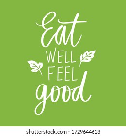 Eat well feel good. Vector hand drawn lettering quote about healthy food. Calligraphy phrase isolated on white. Motivational green poster. Inspiration Organic, vegan and diet slogan.