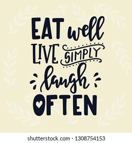 eat well live simply laugh often Hand drawn inspirational lettering poster. Vector vintage illustration.