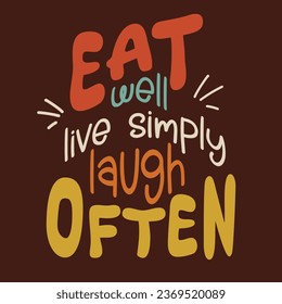 Eat well live simply laugh often. Vector illustration for lifestyle poster. Handwritten lettering,positive quote. 