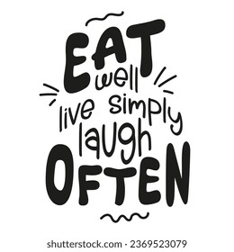 Eat well live simply laugh often. Vector illustration for lifestyle poster. Handwritten lettering,positive quote.