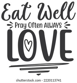 Eat well pray often always love - Lettering brush calligraphy. typography design. Hand-written type. Simple vector sign. Vector illustration. Good for the monochrome religious vintage label, badge,