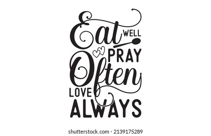 Eat well pray often love always -  Lettering brush calligraphy. typography design. Hand-written type. Simple vector sign. Vector illustration. Good for the monochrome religious vintage label, badge, 