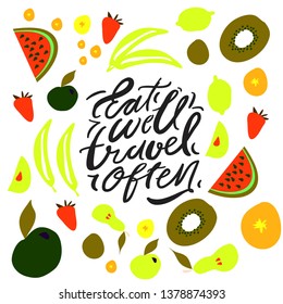 Eat well, travel often. Hand lettering. Fruits and veggies background for your design 