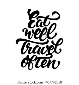 Eat well and travel often. Motivational life quote about traveling. Hand drawn lettering.