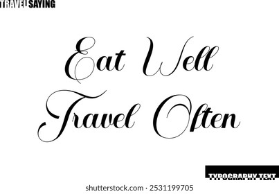 Eat Well Travel Often Travel Quote In Modern Text Typography