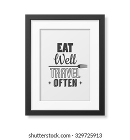 Eat well, travel often - Quote typographical Background in realistic square black frame on white background. Vector EPS10 illustration. 