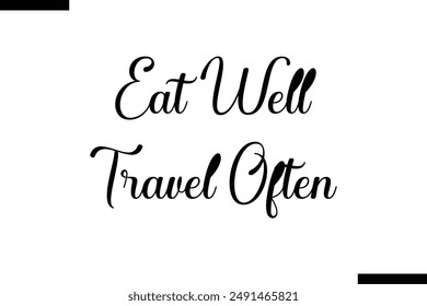 Eat Well Travel Often Travel Saying Typography Text