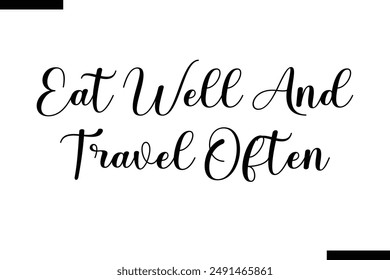 Eat well and travel often Travel Saying Typography Text